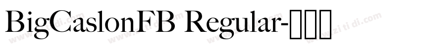 BigCaslonFB Regular字体转换 BigCaslonFB Regular字体转换
